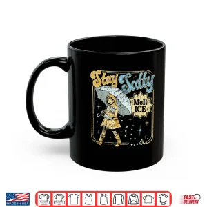 Mug Stay Melt Ice Salty Political Retro Shirt