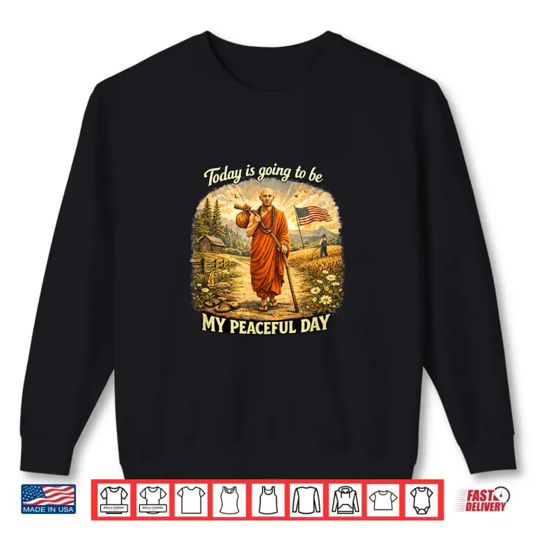 Sweatshirt Today Is Going To Be My Peaceful Day Shirt