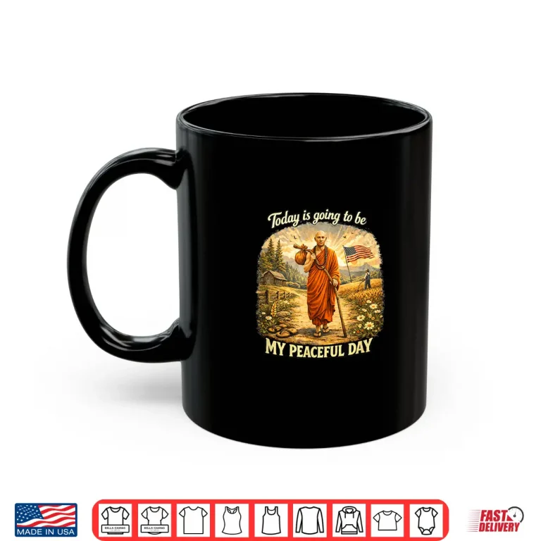 Mug Today Is Going To Be My Peaceful Day Shirt
