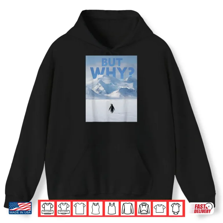 Hoodie But Why Penguin Meme Tee Nihilist Penguin Deadpan Dark Humor Shirt