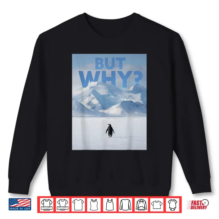 Sweatshirt But Why Penguin Meme Tee Nihilist Penguin Deadpan Dark Humor Shirt
