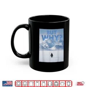 Mug But Why Penguin Meme Tee Nihilist Penguin Deadpan Dark Humor Shirt