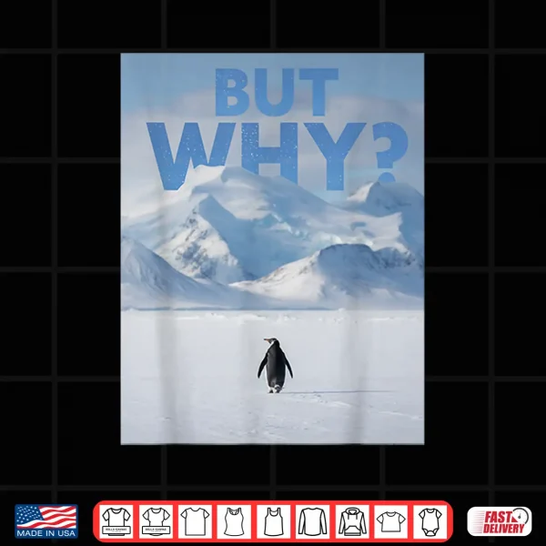 Design But Why Penguin Meme Tee Nihilist Penguin Deadpan Dark Humor Shirt