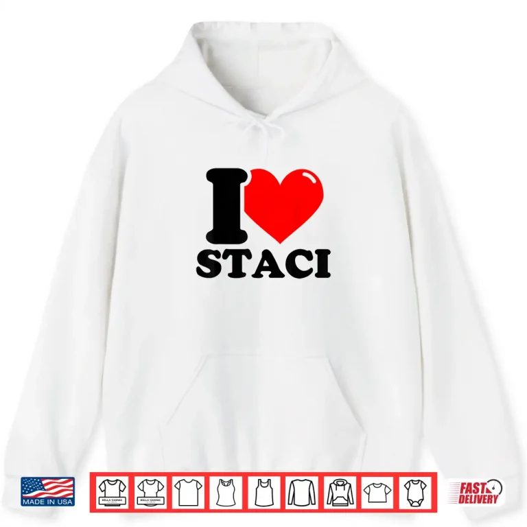 Hoodie I Love Staci Funny Fist Name Design Shirt
