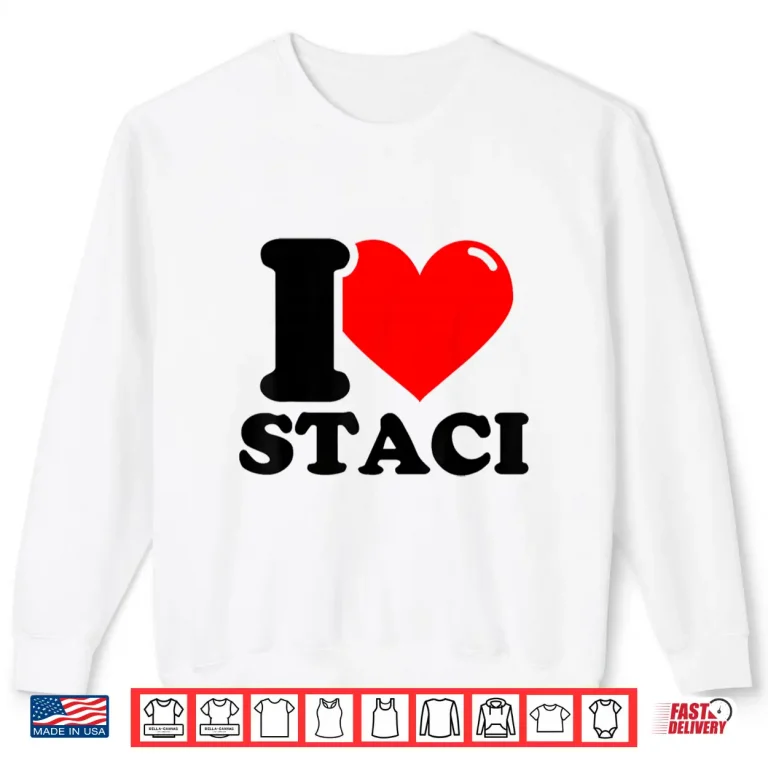 Sweatshirt I Love Staci Funny Fist Name Design Shirt