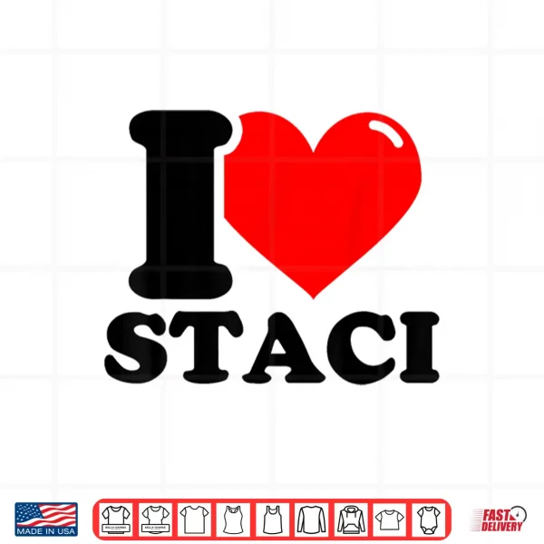 Design I Love Staci Funny Fist Name Design Shirt