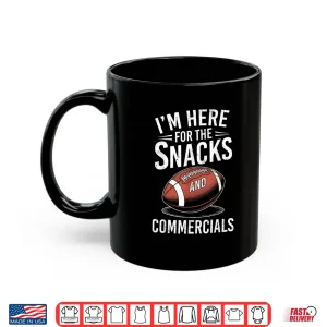 Mug IM Here For The Snacks And Commercials Football Men Women Shirt
