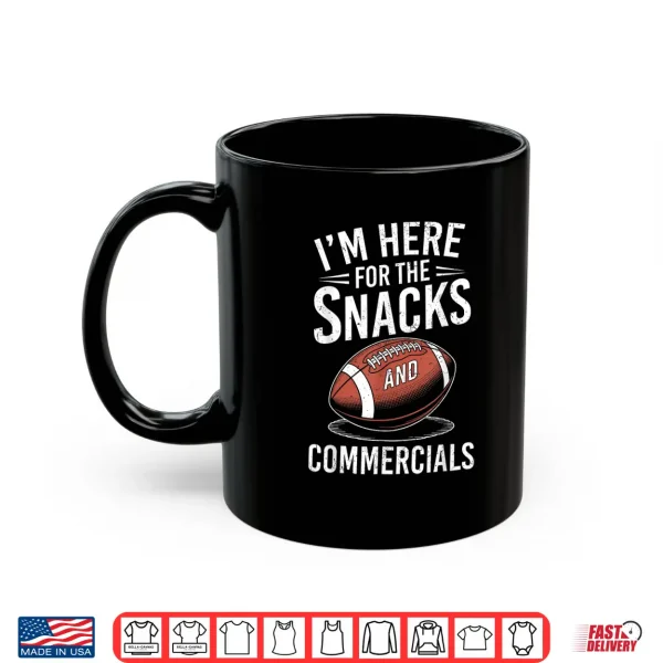 Mug IM Here For The Snacks And Commercials Football Men Women Shirt