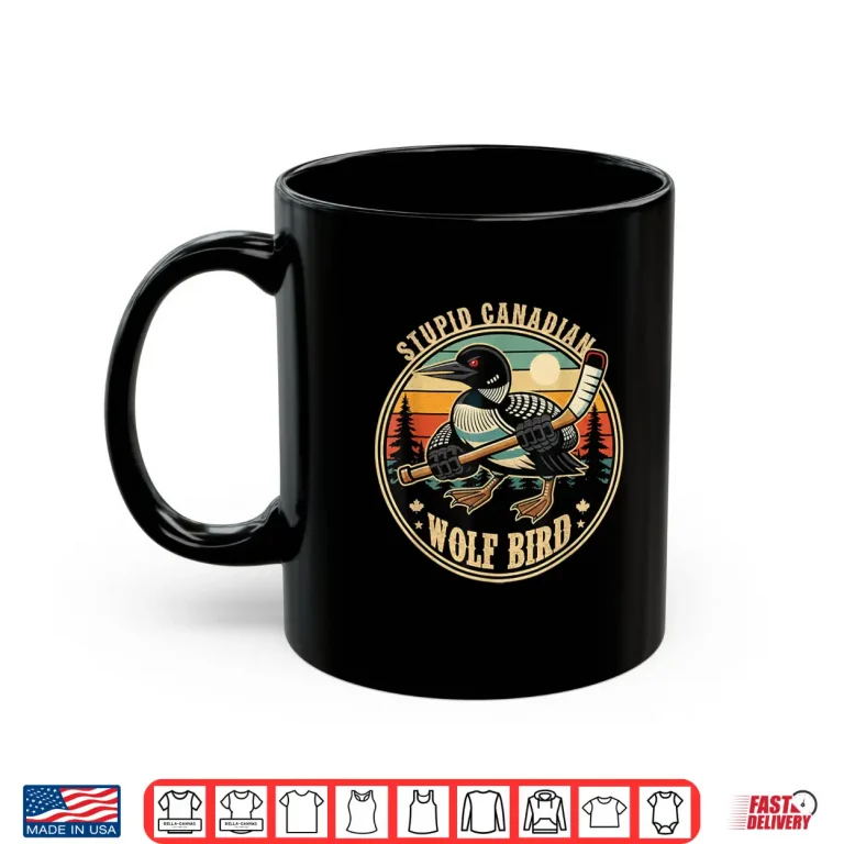Mug Stupid Canadian Wolf Bird Vintage Heated Hookey Loon Mem Shirt