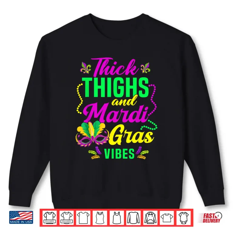 Sweatshirt Thick Thighs Mardi Gras Vibes Fleur De Lis Mardi Gras Vibes Shirt