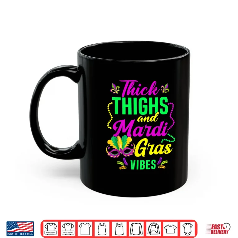 Mug Thick Thighs Mardi Gras Vibes Fleur De Lis Mardi Gras Vibes Shirt