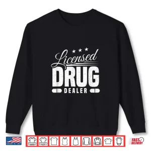 Sweatshirt Funny Pharmacist Licensed Drug Dealer Pharmacy Medical Gift Shirt