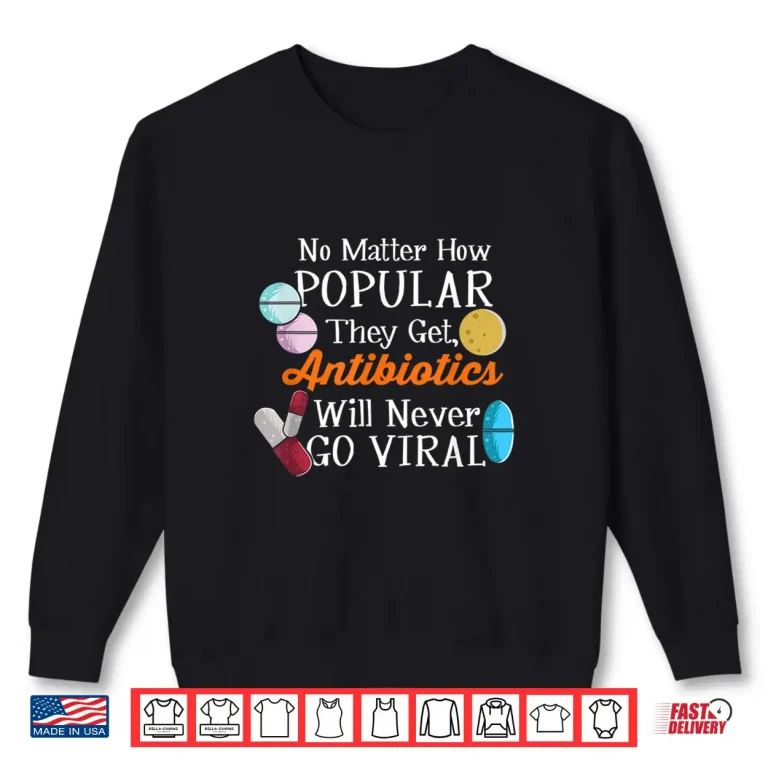 Sweatshirt Antibiotics Will Never Go Viral Funny Pharmacists Shirt