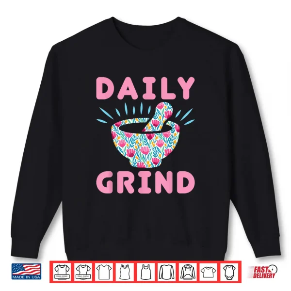 Sweatshirt Daily Grind Funny Pharmacy Pestle And Mortar Pharmacist Shirt