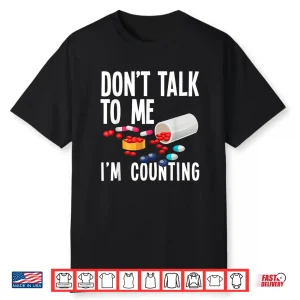 Don’T Talk To Me I’M Counting Funny Pharmacy Tech Gift Shirt