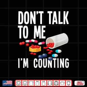 Don'T Talk To Me I'M Counting Funny Pharmacy Tech Gift Shirt 4 Design DonT Talk To Me IM Counting Funny Pharmacy Tech Gift Shirt