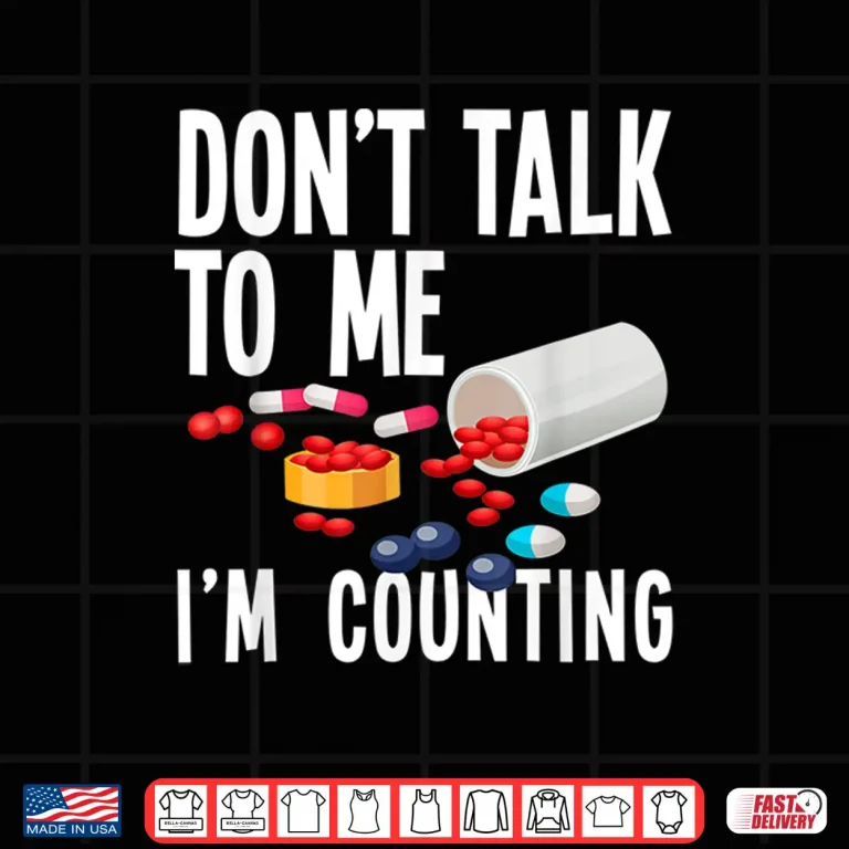 Design DonT Talk To Me IM Counting Funny Pharmacy Tech Gift Shirt