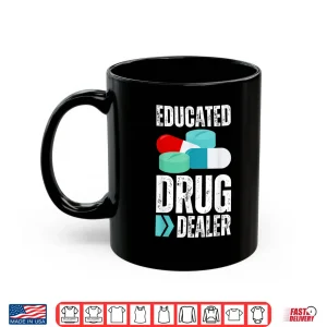 Mug Educated Drug Dealer Pharmacist Legal Drugs Dealers Pharmacy Shirt