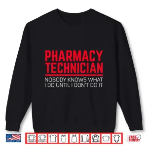 Sweatshirt Funny Cpht Pharmacy Technician Nobody Knows Pharmacists Shirt