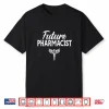 Future Pharmacist Pharmacy Job Apothecary Sayings Shirt