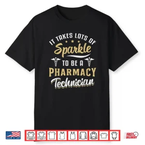 It Takes Lots Of Sparkle To Be A Pharmacy Technician Tech Shirt