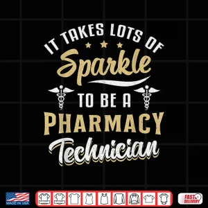 Design It Takes Lots Of Sparkle To Be A Pharmacy Technician Tech Shirt