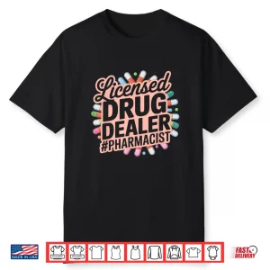 Licensed Drug Dealer Funny Pharmacist Pharmacy Medicine Gag Shirt