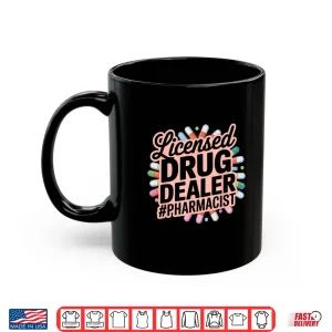 Mug Licensed Drug Dealer Funny Pharmacist Pharmacy Medicine Gag Shirt