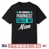 My Favorite Pharmacist Calls Me Mom Pharmacist Mother Shirt