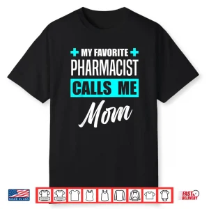 My Favorite Pharmacist Calls Me Mom Pharmacist Mother Shirt