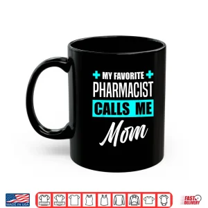 Mug My Favorite Pharmacist Calls Me Mom Pharmacist Mother Shirt