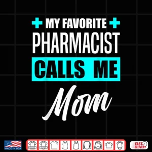Design My Favorite Pharmacist Calls Me Mom Pharmacist Mother Shirt