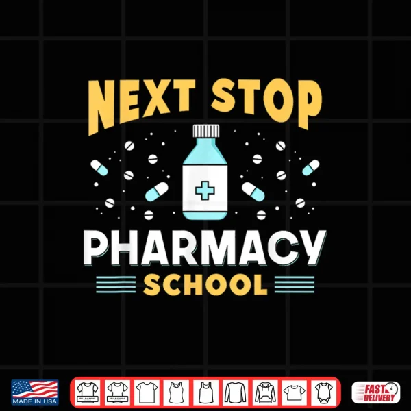 Design Next Stop Pharmacy School Pharmacist Study Pharmacy School Shirt
