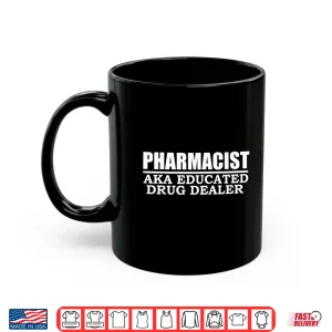 Pharmacist Educated Drug Dealer Pharmacy School Gift Present Shirt 3 Mug Pharmacist Educated Drug Dealer Pharmacy School Gift Present Shirt