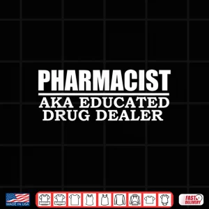 Pharmacist Educated Drug Dealer Pharmacy School Gift Present Shirt 4 Design Pharmacist Educated Drug Dealer Pharmacy School Gift Present Shirt