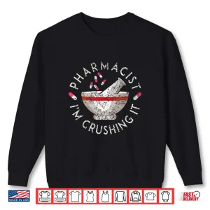 Sweatshirt Pharmacist IM Crushing It Sayings Pharmacy Job Apothecary Shirt