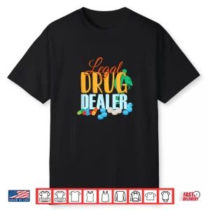 Pharmacist Legal Drug Dealer For Druggists Pharmacists Shirt