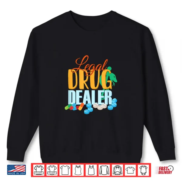 Pharmacist Legal Drug Dealer For Druggists Pharmacists Shirt 2 Sweatshirt Pharmacist Legal Drug Dealer For Druggists Pharmacists Shirt
