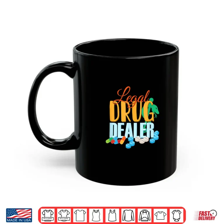Mug Pharmacist Legal Drug Dealer For Druggists Pharmacists Shirt