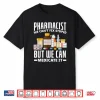 Pharmacist We Can’T Fix Stupid Funny Pharmacy Student Gift Shirt
