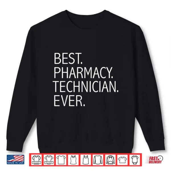 Sweatshirt Best Pharmacy Technician Ever Funny Graduation Graduate Gift Shirt