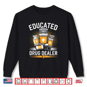 Sweatshirt Educated Drug Dealer Pharmacist Pharmacy Tech Shirt