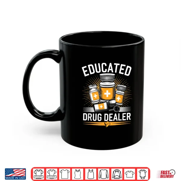 Educated Drug Dealer Pharmacist Pharmacy Tech Shirt 3 Mug Educated Drug Dealer Pharmacist Pharmacy Tech Shirt