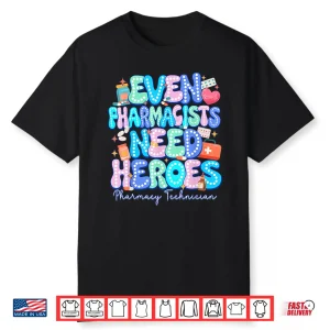 Even Pharmacists Need Heroes Pharmacy Technician Pharmacy Shirt