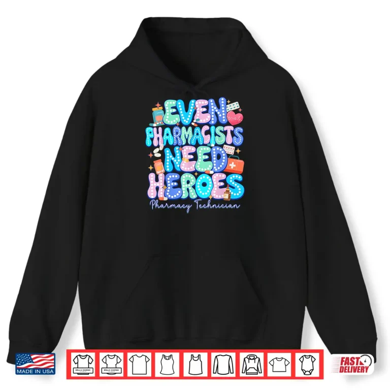 Hoodie Even Pharmacists Need Heroes Pharmacy Technician Pharmacy Shirt