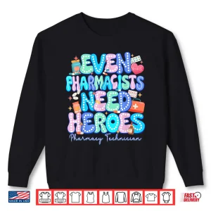 Sweatshirt Even Pharmacists Need Heroes Pharmacy Technician Pharmacy Shirt