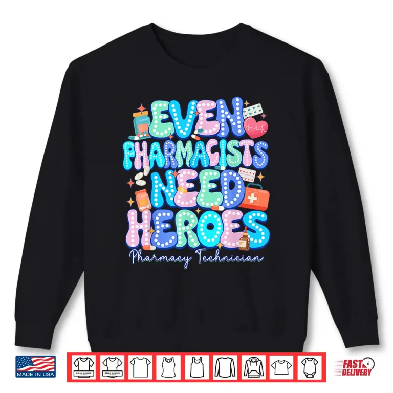 Sweatshirt Even Pharmacists Need Heroes Pharmacy Technician Pharmacy Shirt