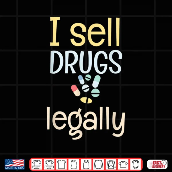 Design Funny I Sell Drugs Legally Pharmacy Technicians Gift Shirt