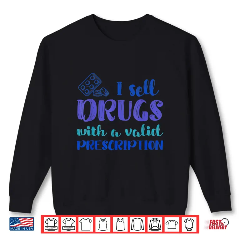 Sweatshirt Funny I Sell Drugs Prescription Pharmacy Technicians Gift Shirt