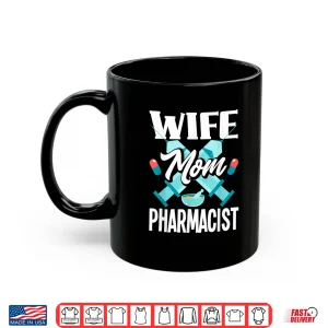 Mug Funny Pharmacist Wife Mom Pharmacist Mom Shirt